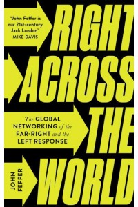 Right Across the World The Global Networking of the Far-Right and the Left Response