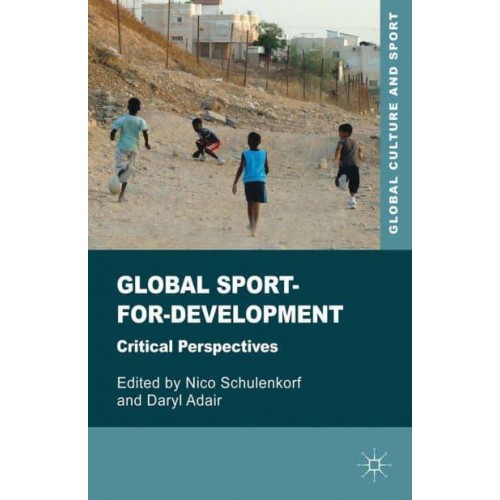 Global Sport-for-Development : Critical Perspectives - Global Culture and Sport Series