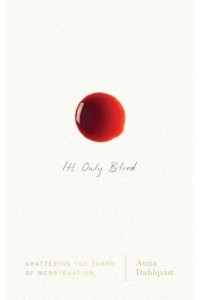 It's Only Blood Shattering the Taboo of Menstruation