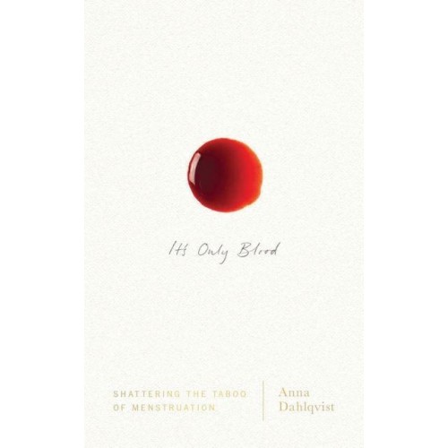It's Only Blood Shattering the Taboo of Menstruation