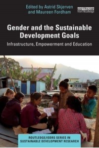 Gender and the Sustainable Development Goals: Infrastructure, Empowerment and Education - Routledge/ISDRS Series in Sustainable Development Research