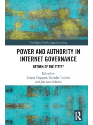 Power and Authority in Internet Governance: Return of the State? - Routledge Global Cooperation Series