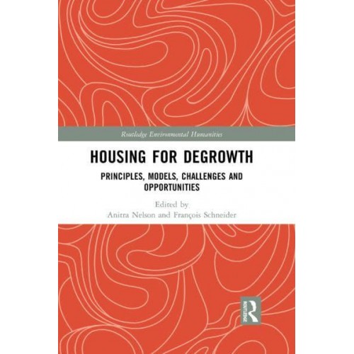 Housing for Degrowth: Principles, Models, Challenges and Opportunities - Routledge Environmental Humanities