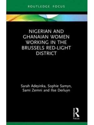 Nigerian and Ghanaian Women Working in the Brussels Red-Light District - Routledge Studies in Development, Mobilities and Migration