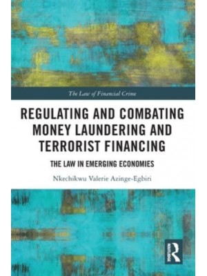 Regulating and Combating Money Laundering and Terrorist Financing: The Law in Emerging Economies - The Law of Financial Crime