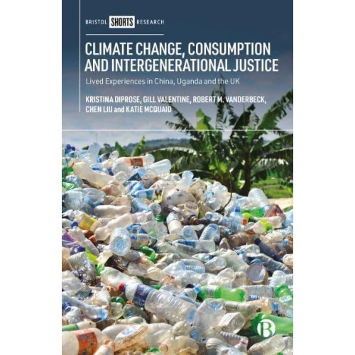Climate Change, Consumption and Intergenerational Justice Lived Experiences in China, Uganda and the UK