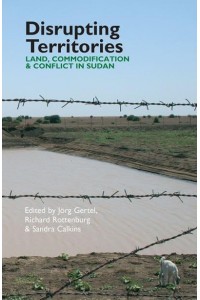 Disrupting Territories Land, Commodification & Conflict in Sudan - Eastern Africa Series