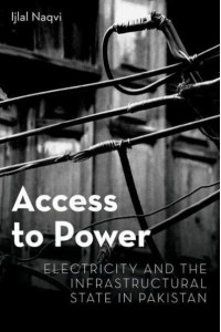 Access to Power Electricity and the Infrastructural State in Pakistan - Modern Southeast Asia Series