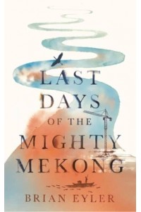 Last Days of the Mighty Mekong - Asian Arguments