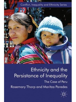 Ethnicity and the Persistence of Inequality : The Case of Peru - Conflict, Inequality and Ethnicity