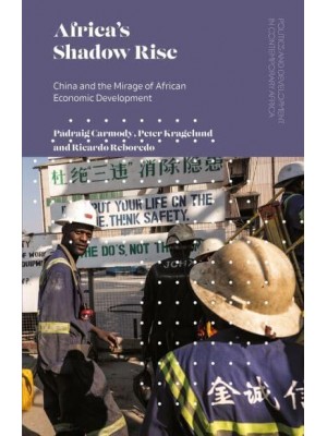 Africa's Shadow Rise China and the Mirage of African Economic Development - Politics and Development in Contemporary Africa