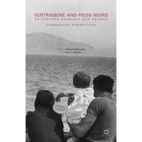 Vertriebene and Pieds-Noirs in Postwar Germany and France : Comparative Perspectives