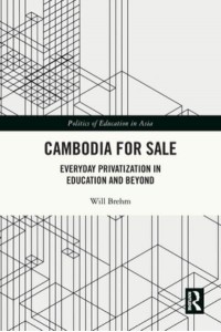 Cambodia for Sale: Everyday Privatization in Education and Beyond - Politics of Education in Asia