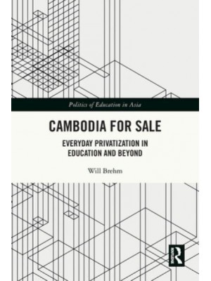 Cambodia for Sale: Everyday Privatization in Education and Beyond - Politics of Education in Asia