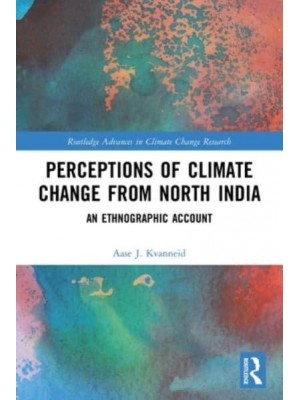 Perceptions of Climate Change from North India: An Ethnographic Account - Routledge Advances in Climate Change Research