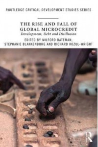 The Rise and Fall of Global Microcredit Development, Debt and Disillusion - Routledge Critical Development Studies