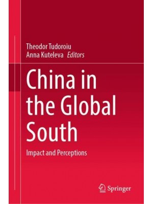 China in the Global South : Impact and Perceptions