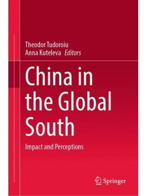 China in the Global South : Impact and Perceptions