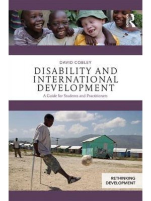 Disability and International Development A Guide for Students and Practitioners - Rethinking Development