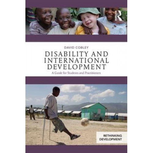 Disability and International Development A Guide for Students and Practitioners - Rethinking Development