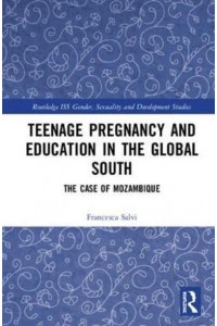 Teenage Pregnancy and Education in the Global South The Case of Mozambique - Routledge ISS Gender, Sexuality and Development Studies