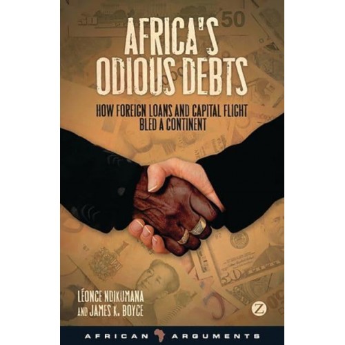 Africa's Odious Debts How Foreign Loans and Capital Flight Bled a Continent - African Arguments