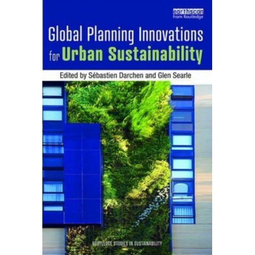 Global Planning Innovations for Urban Sustainability - Routledge Studies in Sustainability