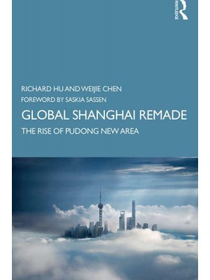 Global Shanghai Remade The Rise of Pudong New Area