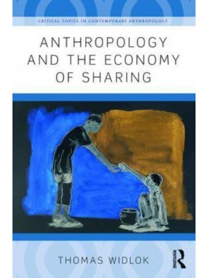 Anthropology and the Economy of Sharing - Critical Topics in Contemporary Anthropology