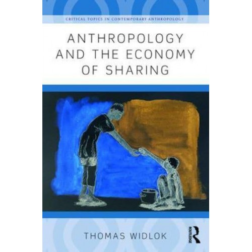 Anthropology and the Economy of Sharing - Critical Topics in Contemporary Anthropology