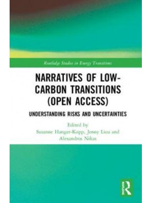 Narratives of Low-Carbon Transitions Understanding Risks and Uncertainties - Routledge Studies in Energy Transitions