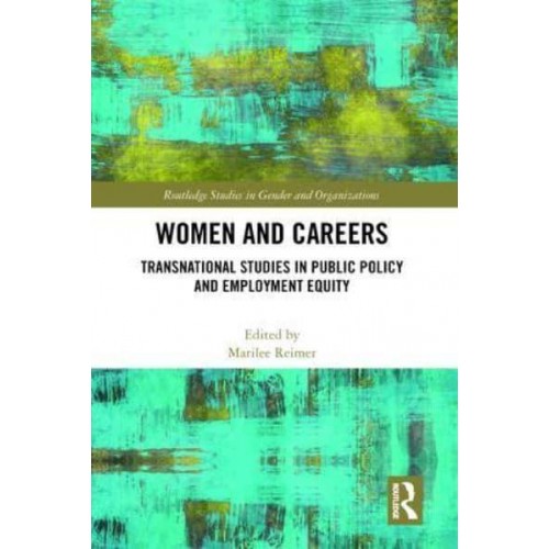 Women and Careers Transnational Studies in Public Policy and Employment Equity - Routledge Studies in Gender and Organizations