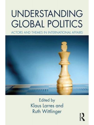 Understanding Global Politics Actors and Themes in International Affairs