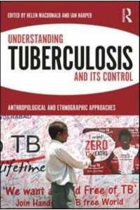 Understanding Tuberculosis and Its Control Anthropological and Ethnographic Approaches