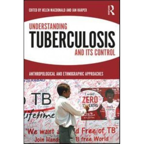 Understanding Tuberculosis and Its Control Anthropological and Ethnographic Approaches