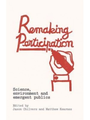 Remaking Participation Science, Environment and Emergent Publics
