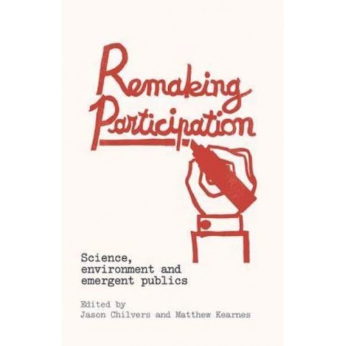 Remaking Participation Science, Environment and Emergent Publics