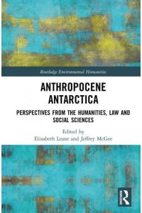Anthropocene Antarctica Perspectives from the Humanities, Law and Social Sciences - Routledge Environmental Humanities