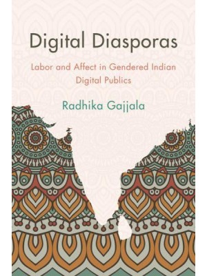 Digital Diasporas Labor and Affect in Gendered Indian Digital Publics