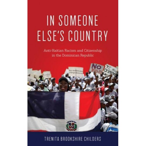 In Someone Else's Country Anti-Haitian Racism and Citizenship in the Dominican Republic