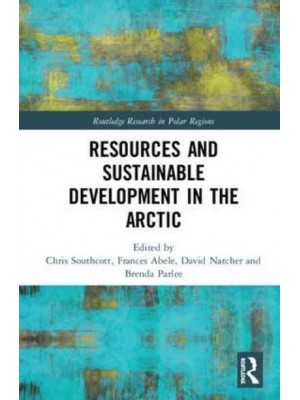 Resources and Sustainable Development in the Arctic - Routledge Research in Polar Regions