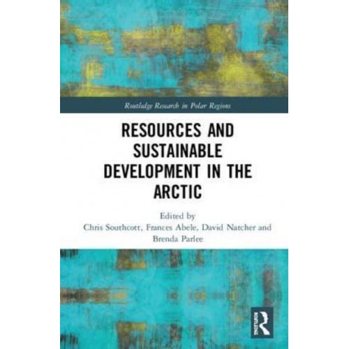 Resources and Sustainable Development in the Arctic - Routledge Research in Polar Regions