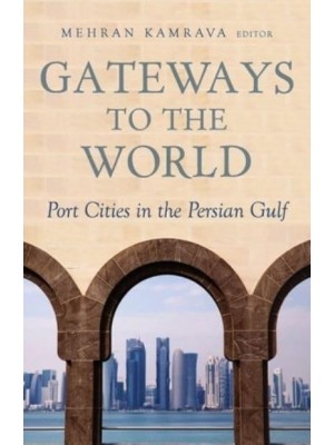 Gateways to the World Port Cities in the Persian Gulf