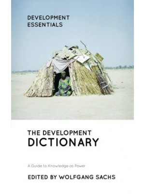 The Development Dictionary A Guide to Knowledge as Power - Development Essentials