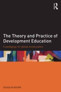 The Theory and Practice of Development Education A Pedagogy for Global Social Justice