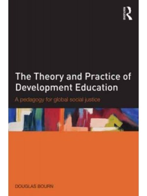 The Theory and Practice of Development Education A Pedagogy for Global Social Justice