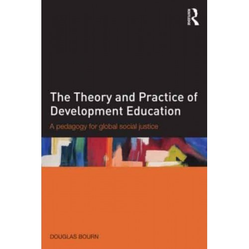 The Theory and Practice of Development Education A Pedagogy for Global Social Justice