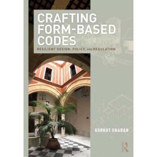 Crafting Form-Based Codes Resilient Design, Policy, and Regulation