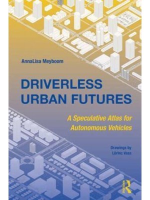 Driverless Urban Futures A Speculative Atlas for Autonomous Vehicles