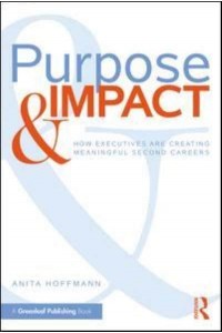 Purpose & Impact How Executives Are Creating Meaningful Second Careers